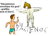 `Alexamenos worships his god` - graffito from end of 2nd C
